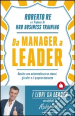 Da manager a leader. Gestire con autorevolezza se stessi, gli altri e il proprio business. E-book. Formato EPUB ebook