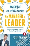 Da manager a leader. Gestire con autorevolezza se stessi, gli altri e il proprio business. E-book. Formato EPUB ebook