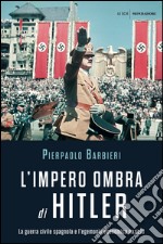 L' impero ombra di Hitler. La guerra civile spagnola e l'egemonia economica nazista. E-book. Formato EPUB ebook