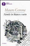 Favola in bianco e nero. E-book. Formato EPUB ebook di Mauro Corona