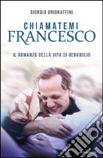 Chiamatemi Francesco. E-book. Formato EPUB