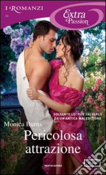 Pericolosa attrazione. E-book. Formato EPUB ebook di Monica Burns