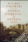Storia del ghetto di Venezia. (1516-2016). E-book. Formato EPUB ebook di Riccardo Calimani
