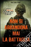 Non si abbandona mai la battaglia. Lettere di un Navy Seal a un commilitone sull'arte della resilienza. E-book. Formato EPUB ebook