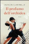 Il profumo dell'orchidea. E-book. Formato EPUB ebook di Florencia Bonelli