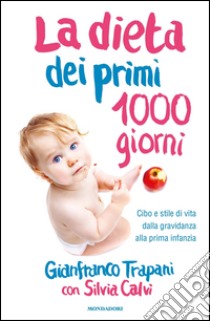 La dieta dei primi 1000 giorni. Cibo e stile di vita dalla gravidanza alla prima infanzia. E-book. Formato EPUB ebook di Gianfranco Trapani
