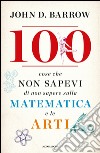 100 cose che non sapevi di non sapere sulla matematica e le arti. E-book. Formato EPUB ebook di John D. Barrow