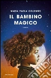 Il bambino magico. E-book. Formato EPUB ebook di M. Paola Colombo