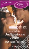 Una passione come nessun'altra. E-book. Formato EPUB ebook di Anne Calhoun