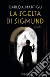 La scelta di Sigmund. E-book. Formato EPUB ebook di Carlo A. Martigli