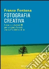 Fotografia creativa. E-book. Formato EPUB ebook di Franco Fontana