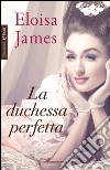 La duchessa perfetta. E-book. Formato EPUB ebook di Eloisa James