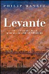 Levante. Smirne, Alessandria, Beirut: splendore e catastrofe nel Mediterraneo. E-book. Formato EPUB ebook