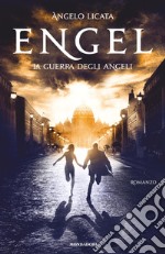 Engel. La guerra degli angeli. E-book. Formato EPUB ebook