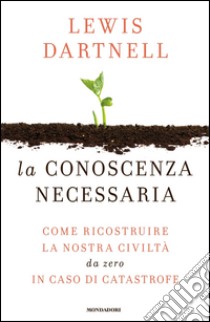 La conoscenza necessaria. E-book. Formato EPUB ebook di Lewis Dartnell