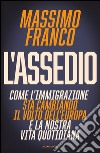 L' assedio. Come l'immigrazione sta cambiando il volto dell'Europa e la nostra vita quotidiana. E-book. Formato EPUB ebook di Massimo Franco