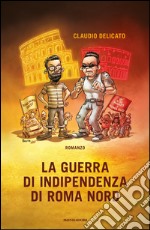 La guerra di indipendenza di Roma Nord. E-book. Formato EPUB ebook