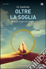 Oltre la soglia. Messaggi, consigli e aiuti dall'Aldilà. E-book. Formato EPUB