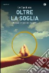 Oltre la soglia. Messaggi, consigli e aiuti dall'Aldilà. E-book. Formato EPUB ebook di Evi Spedicato