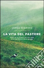 La vita del pastore. Storia di un uomo e del suo cane, di un territorio e di un gregge. E-book. Formato EPUB ebook