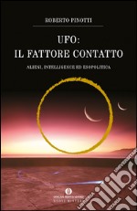 UFO. Il fattore contatto. Alieni, intelligence ed esopolitica. E-book. Formato EPUB ebook