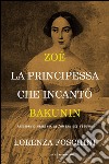 Zoé, la principessa che incantò Bakunin. E-book. Formato EPUB ebook