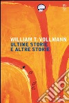 Ultime storie e altre storie. E-book. Formato EPUB ebook di William T. Vollmann