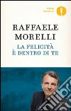 La felicità è dentro di te. E-book. Formato EPUB ebook di Raffaele Morelli