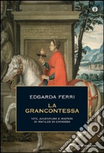 La Grancontessa. Vita, avventure e misteri di Matilde di Canossa. E-book. Formato EPUB ebook