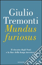 Mundus furiosus. Il riscatto degli Stati e la fine della lunga incertezza. E-book. Formato EPUB