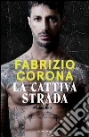 La cattiva strada. E-book. Formato EPUB ebook di Fabrizio Corona
