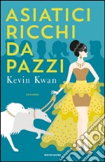 Asiatici ricchi da pazzi. E-book. Formato EPUB ebook