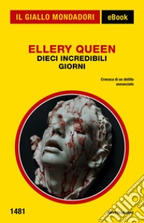 Dieci incredibili giorni. E-book. Formato EPUB ebook di Ellery Queen