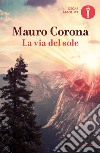 La via del sole. E-book. Formato EPUB ebook di Mauro Corona