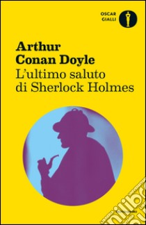 L' ultimo saluto di Sherlock Holmes. E-book. Formato EPUB ebook di Arthur Conan Doyle