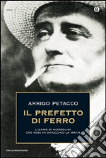 Il prefetto di ferro. L'uomo di Mussolini che mise in ginocchio la mafia. E-book. Formato EPUB ebook