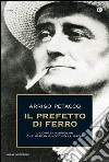 Il prefetto di ferro. L'uomo di Mussolini che mise in ginocchio la mafia. E-book. Formato EPUB ebook di Arrigo Petacco