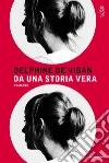 Da una storia vera. E-book. Formato EPUB ebook di Delphine de Vigan