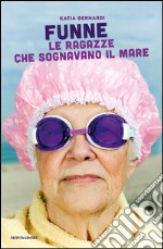 Funne. Le ragazze ottantenni che sognano il mare. E-book. Formato EPUB ebook