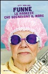 Funne. Le ragazze ottantenni che sognano il mare. E-book. Formato EPUB ebook