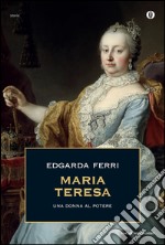 Maria Teresa, una donna al potere. E-book. Formato EPUB ebook