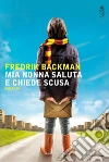 Mia nonna saluta e chiede scusa. E-book. Formato EPUB ebook di Fredrik Backman