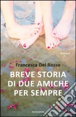 Breve storia di due amiche per sempre. E-book. Formato EPUB ebook