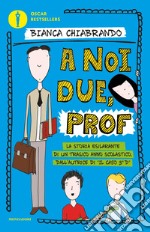 A noi due, prof. E-book. Formato EPUB ebook