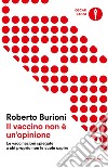 Il vaccino non è un'opinione. Le vaccinazioni spiegate a chi proprio non le vuole capire. E-book. Formato EPUB ebook di Roberto Burioni