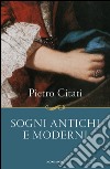 Sogni antichi e moderni. E-book. Formato EPUB ebook di Pietro Citati