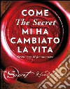 Come «The secret» mi ha cambiato la vita. Storie vere di persone vere. E-book. Formato EPUB ebook di Rhonda Byrne