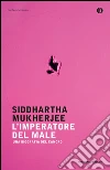 L' imperatore del male. Una biografia del cancro. E-book. Formato EPUB ebook di Siddhartha Mukherjee