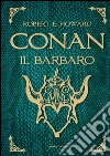 Conan il barbaro. E-book. Formato EPUB ebook di Robert E. Howard