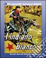 Il Piccolo Ranger n. 2 (iFumetti Imperdibili)L’Indiano Bianco, Il Piccolo Ranger n. 2, gennaio 1964. E-book. Formato EPUB ebook